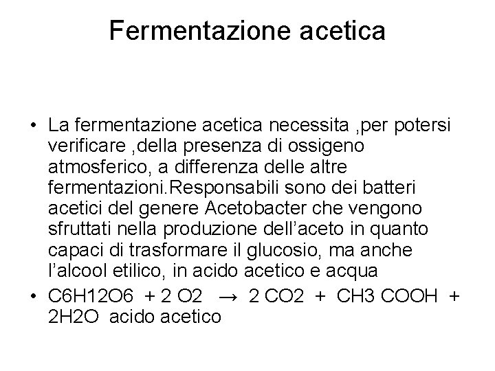 Fermentazione acetica • La fermentazione acetica necessita , per potersi verificare , della presenza