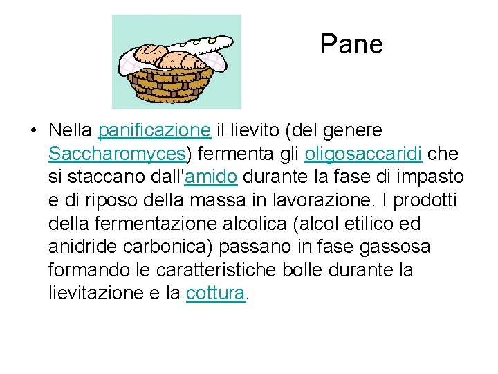 Pane • Nella panificazione il lievito (del genere Saccharomyces) fermenta gli oligosaccaridi che si