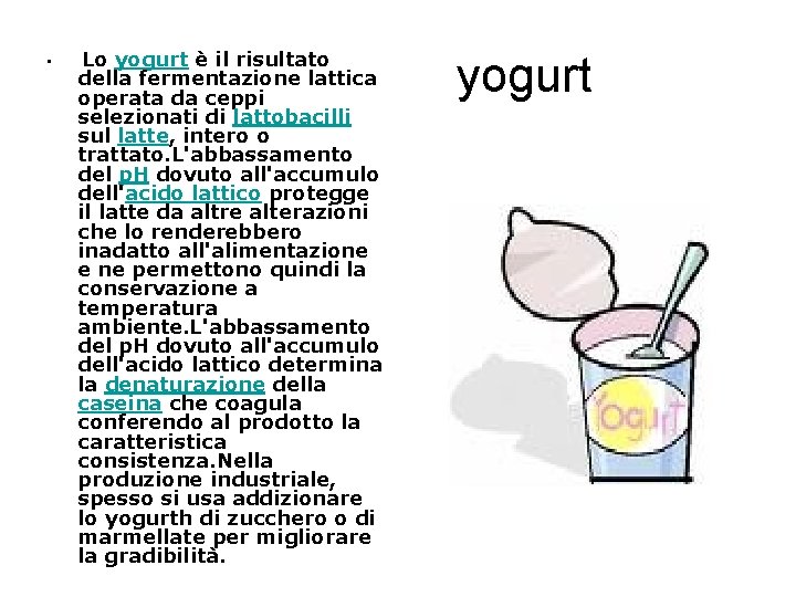  • Lo yogurt è il risultato della fermentazione lattica operata da ceppi selezionati