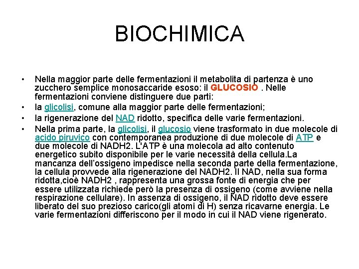 BIOCHIMICA • • Nella maggior parte delle fermentazioni il metabolita di partenza è uno