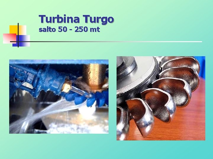 Turbina Turgo salto 50 - 250 mt 