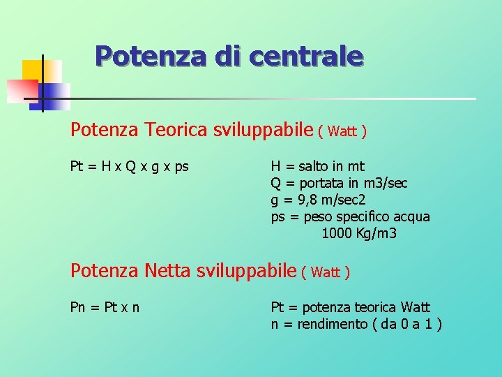 Potenza di centrale Potenza Teorica sviluppabile ( Watt ) Pt = H x Q