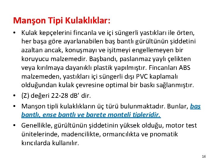 İş Güvenliği Kültürü Manşon Tipi Kulaklıklar: • Kulak kepçelerini fincanla ve içi süngerli yastıkları