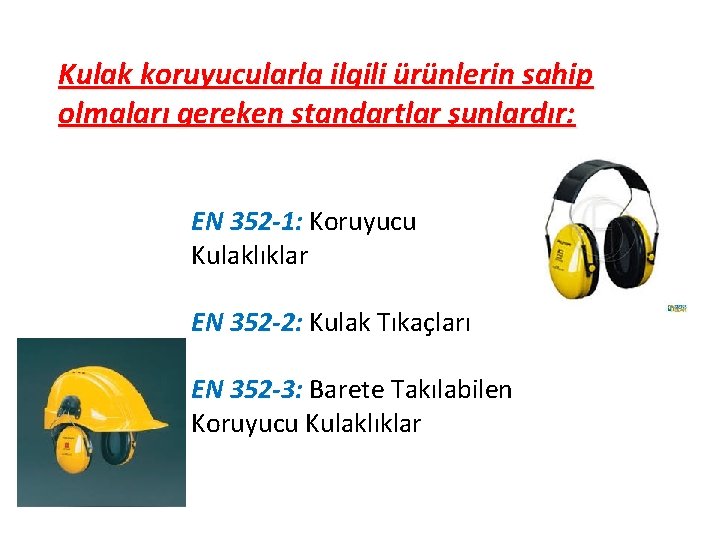 İş Güvenliği Kültürü Kulak koruyucularla ilgili ürünlerin sahip olmaları gereken standartlar şunlardır: EN 352