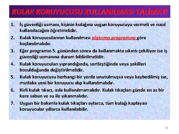 KULAK KORUYUCUSU KULLANILMASI TALİMATI 1. İş güvenliği uzmanı, kişinin kulağına uygun koruyucuyu vermeli ve