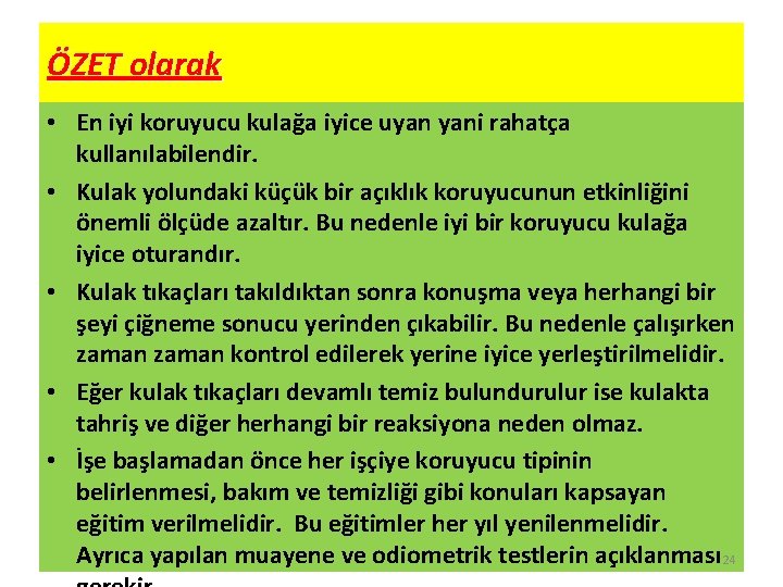 ÖZET olarak • En iyi koruyucu kulağa iyice uyan yani rahatça kullanılabilendir. • Kulak