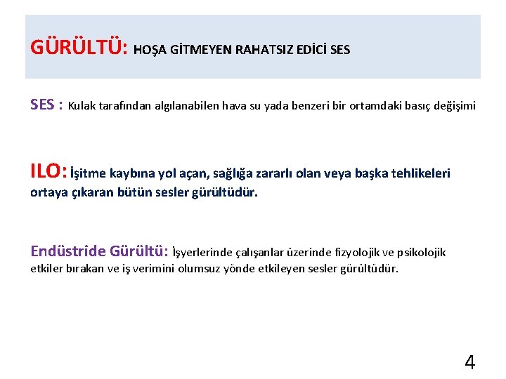 ş Güvenliği Kültürü GÜRÜLTÜ: HOŞA GİTMEYEN RAHATSIZ EDİCİ SES : Kulak tarafından algılanabilen hava