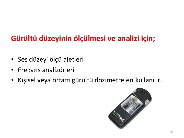 İş Güvenliği Kültürü Gürültü düzeyinin ölçülmesi ve analizi için; • Ses düzeyi ölçü aletleri