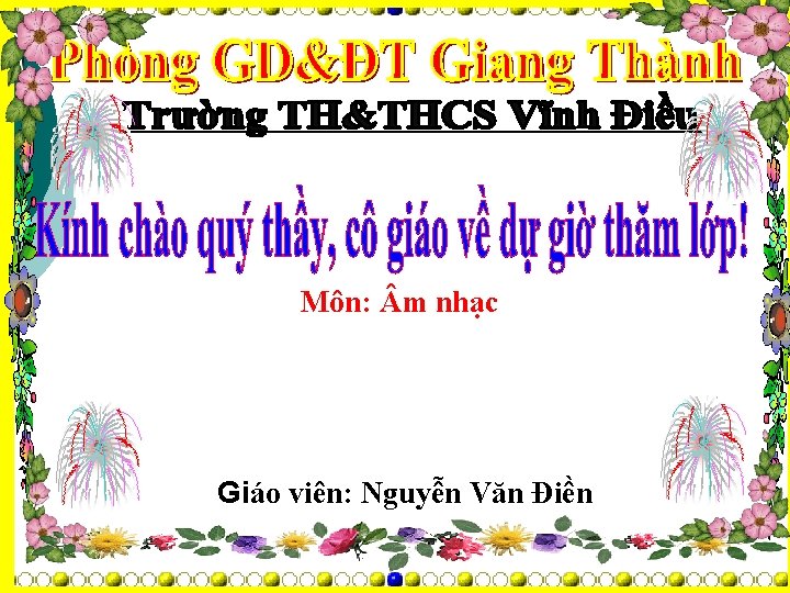Môn: m nhạc Giáo viên: Nguyễn Văn Điền Môn: m nhạc Giáo viên: Nguyễn Văn Điền