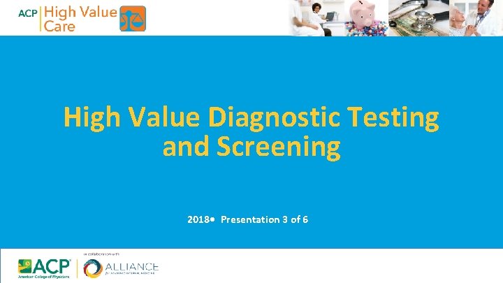 High Value Diagnostic Testing and Screening 2018 • Presentation 3 of 6 