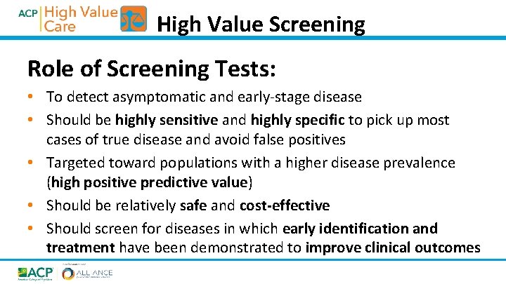 High Value Screening Role of Screening Tests: • To detect asymptomatic and early-stage disease