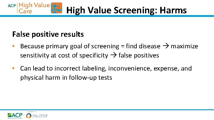 High Value Screening: Harms False positive results • Because primary goal of screening =