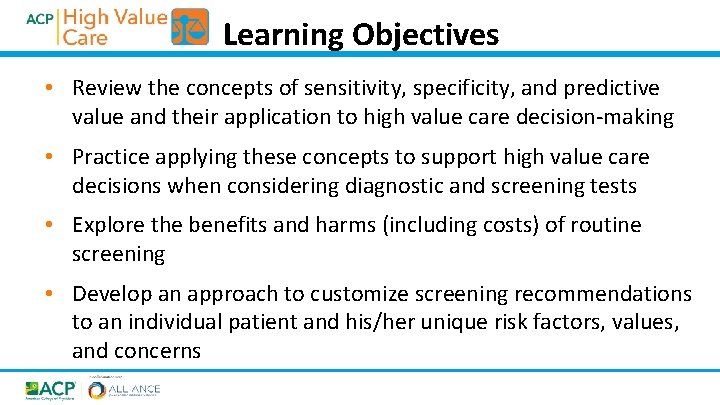 Learning Objectives • Review the concepts of sensitivity, specificity, and predictive value and their