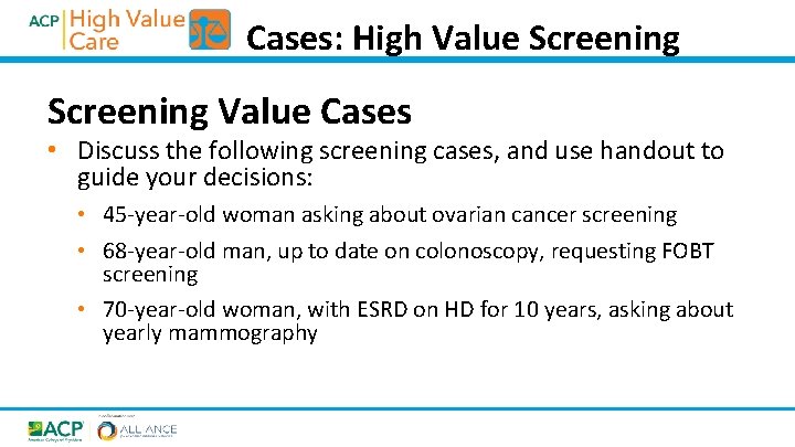 Cases: High Value Screening Value Cases • Discuss the following screening cases, and use