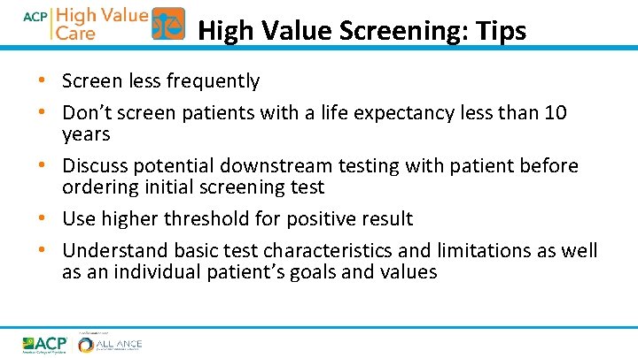 High Value Screening: Tips • Screen less frequently • Don’t screen patients with a