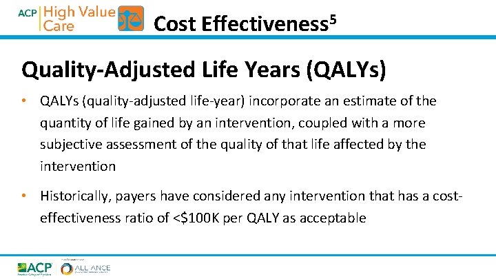 Cost Effectiveness 5 Quality-Adjusted Life Years (QALYs) • QALYs (quality-adjusted life-year) incorporate an estimate