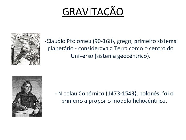 GRAVITAÇÃO -Claudio Ptolomeu (90 -168), grego, primeiro sistema planetário - considerava a Terra como