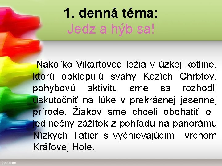 1. denná téma: Jedz a hýb sa! Nakoľko Vikartovce ležia v úzkej kotline, ktorú