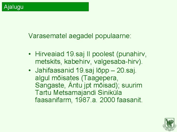Ajalugu Varasematel aegadel populaarne: • Hirveaiad 19. saj II poolest (punahirv, metskits, kabehirv, valgesaba-hirv).