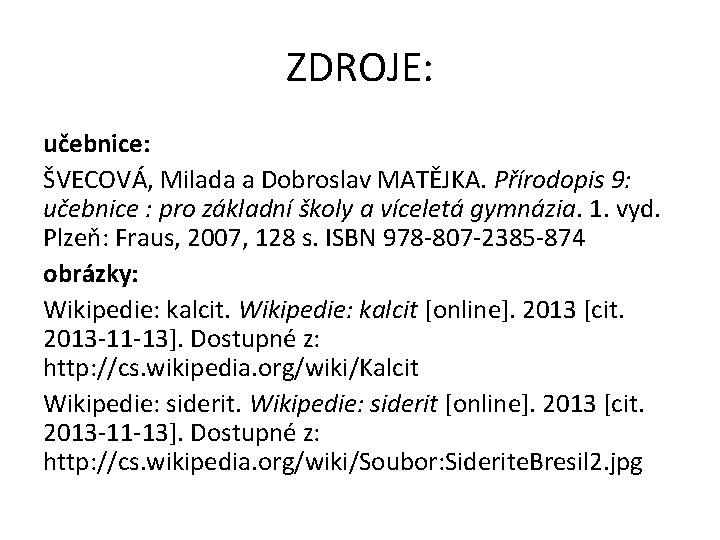 ZDROJE: učebnice: ŠVECOVÁ, Milada a Dobroslav MATĚJKA. Přírodopis 9: učebnice : pro základní školy
