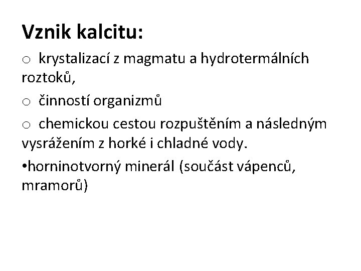 Vznik kalcitu: o krystalizací z magmatu a hydrotermálních roztoků, o činností organizmů o chemickou