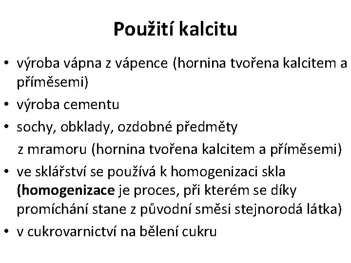 Použití kalcitu • výroba vápna z vápence (hornina tvořena kalcitem a příměsemi) • výroba