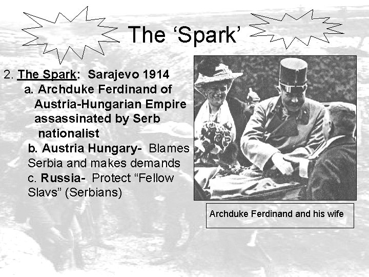 The ‘Spark’ 2. The Spark: Sarajevo 1914 a. Archduke Ferdinand of Austria-Hungarian Empire assassinated