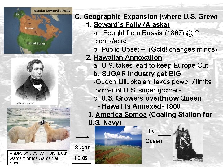 C. Geographic Expansion (where U. S. Grew) 1. Seward’s Folly (Alaska) a. Bought from