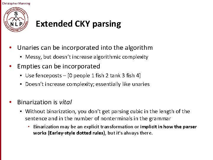 Christopher Manning Extended CKY parsing • Unaries can be incorporated into the algorithm • Christopher Manning Extended CKY parsing • Unaries can be incorporated into the algorithm •