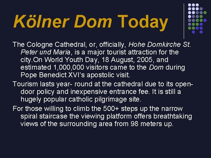 Kölner Dom Today The Cologne Cathedral, or, officially, Hohe Domkirche St. Peter und Maria,