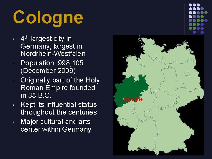 Cologne ◦ ◦ ◦ 4 th largest city in Germany, largest in Nordrhein-Westfalen Population: