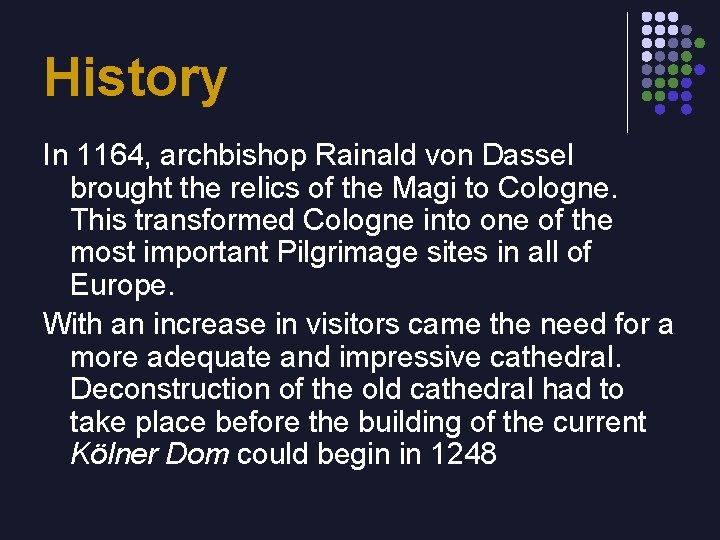 History In 1164, archbishop Rainald von Dassel brought the relics of the Magi to