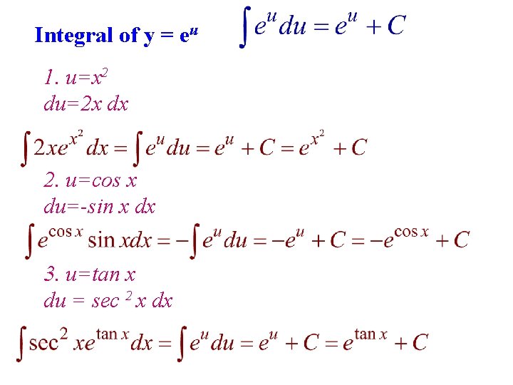 Integral of y = eu 1. u=x 2 du=2 x dx 2. u=cos x