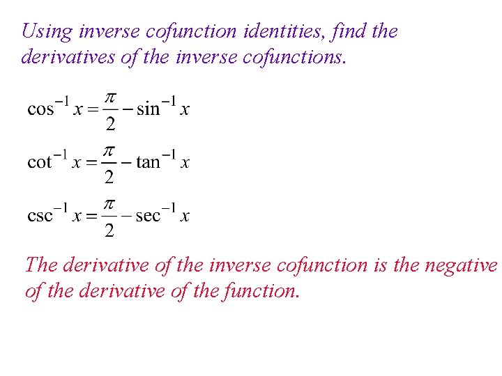 Using inverse cofunction identities, find the derivatives of the inverse cofunctions. The derivative of