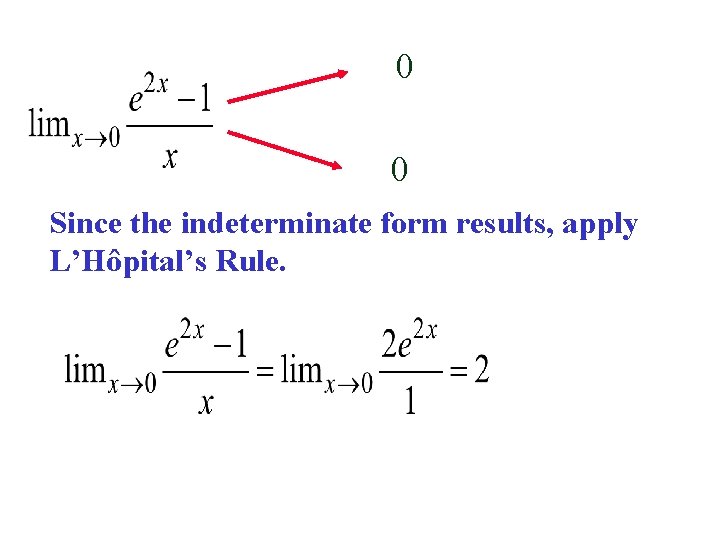 0 0 Since the indeterminate form results, apply L’Hôpital’s Rule. 