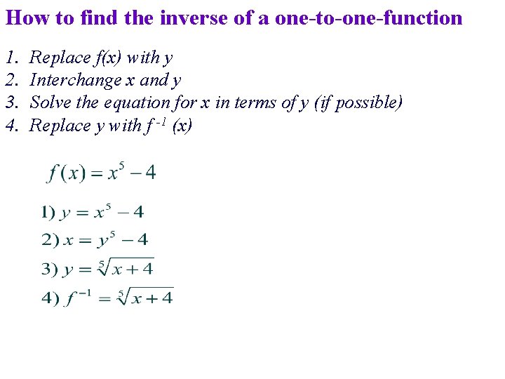 How to find the inverse of a one-to-one-function 1. 2. 3. 4. Replace f(x)