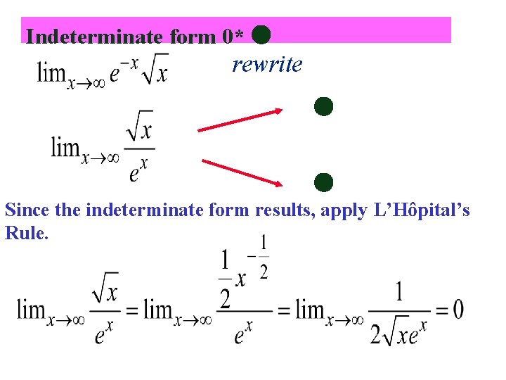 Indeterminate form 0* rewrite Since the indeterminate form results, apply L’Hôpital’s Rule. 