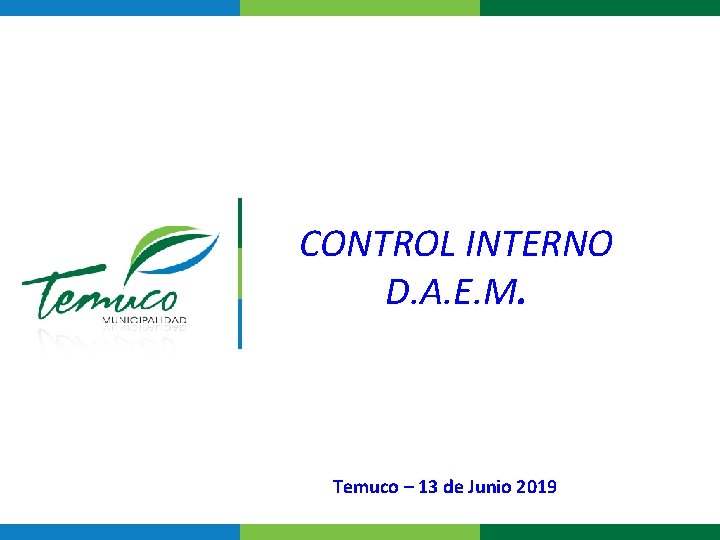 CONTROL INTERNO D. A. E. M. Temuco – 13 de Junio 2019 