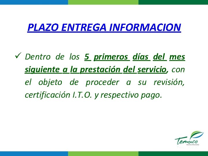 PLAZO ENTREGA INFORMACION ü Dentro de los 5 primeros días del mes siguiente a