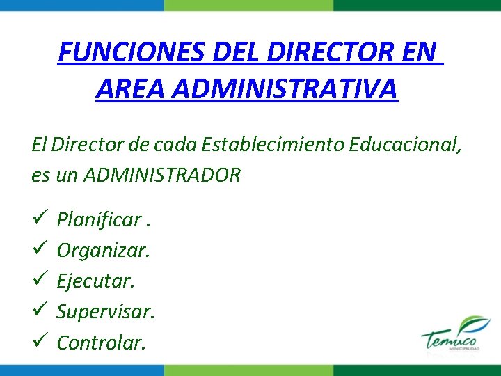 FUNCIONES DEL DIRECTOR EN AREA ADMINISTRATIVA El Director de cada Establecimiento Educacional, es un