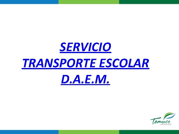 SERVICIO TRANSPORTE ESCOLAR D. A. E. M. 