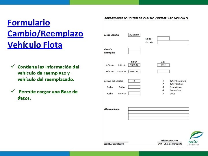 Formulario Cambio/Reemplazo Vehículo Flota ü Contiene las información del vehículo de reemplazo y vehículo