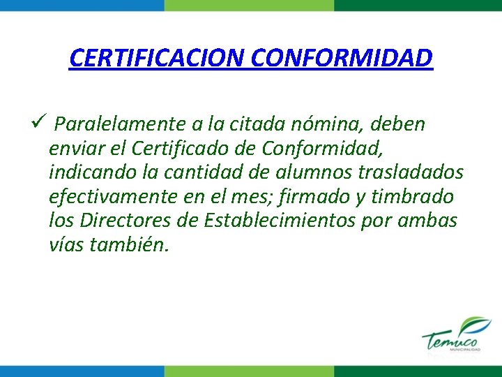 CERTIFICACION CONFORMIDAD ü Paralelamente a la citada nómina, deben enviar el Certificado de Conformidad,