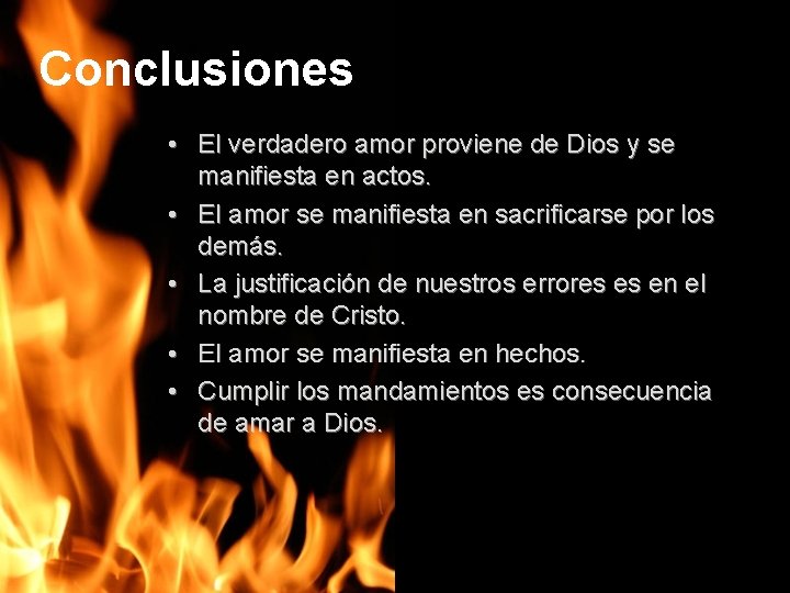 Conclusiones • El verdadero amor proviene de Dios y se manifiesta en actos. •