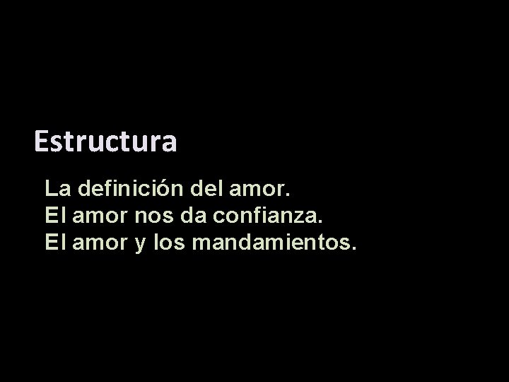 Estructura La definición del amor. El amor nos da confianza. El amor y los