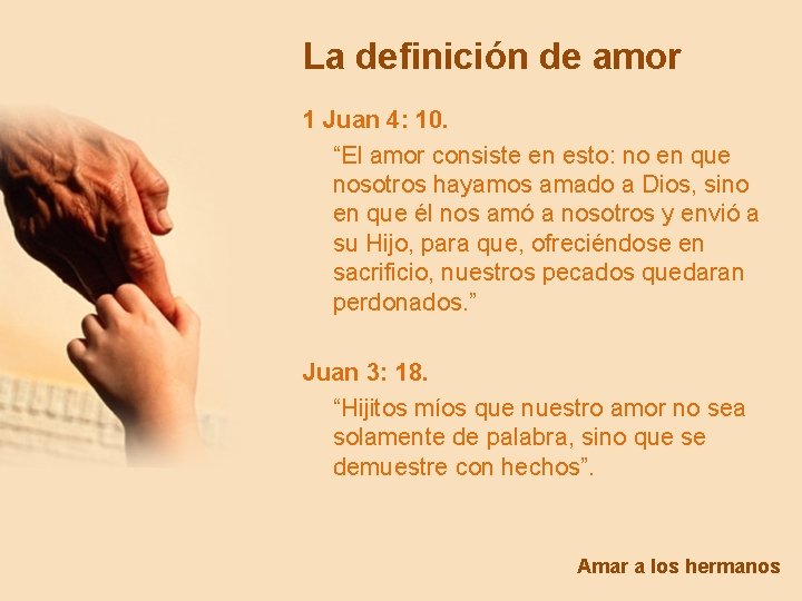 La definición de amor 1 Juan 4: 10. “El amor consiste en esto: no