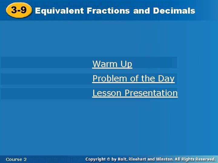 3 -9 Equivalent Fractions and Decimals Warm Up Problem of the Day Lesson Presentation