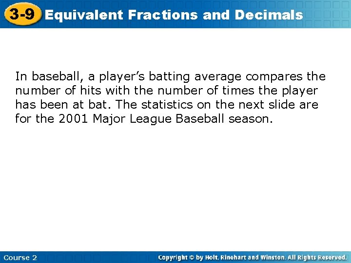 3 -9 Equivalent Fractions and Decimals In baseball, a player’s batting average compares the