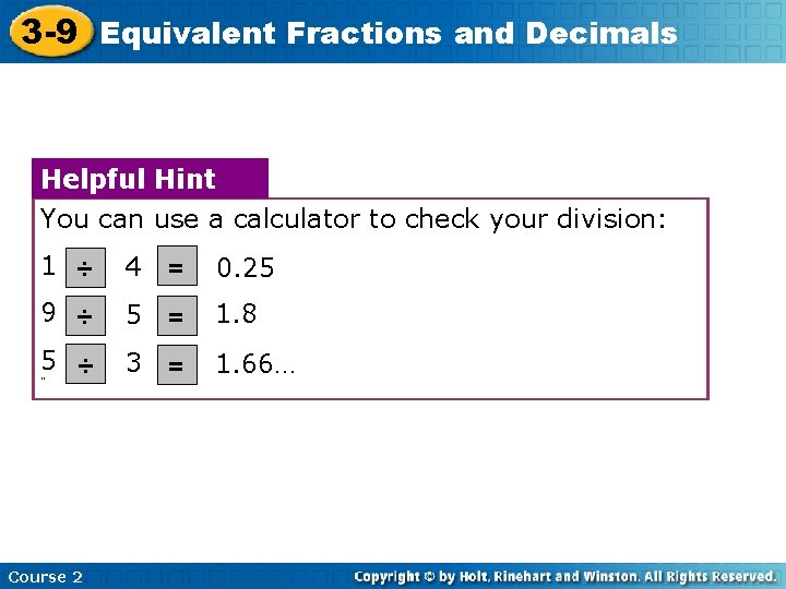 3 -9 Equivalent Fractions and Decimals Helpful Hint You can use a calculator to
