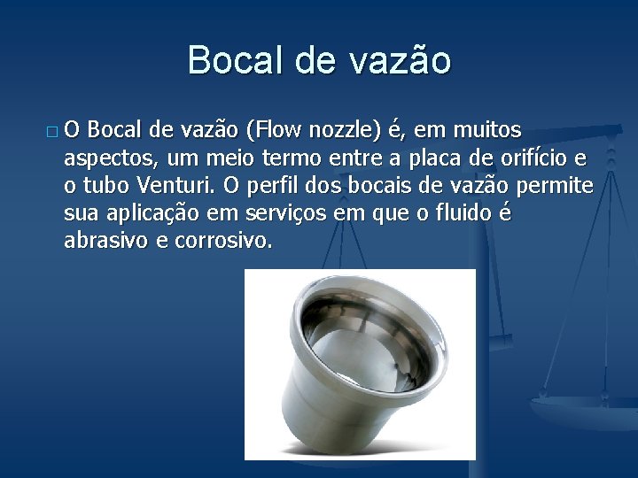 Bocal de vazão �O Bocal de vazão (Flow nozzle) é, em muitos aspectos, um